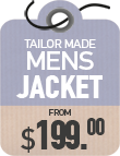 Tailor Made Jackets from $199