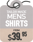 Tailor Made Shirts from $39.95