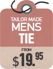 Tailor Made Ties from $19.95